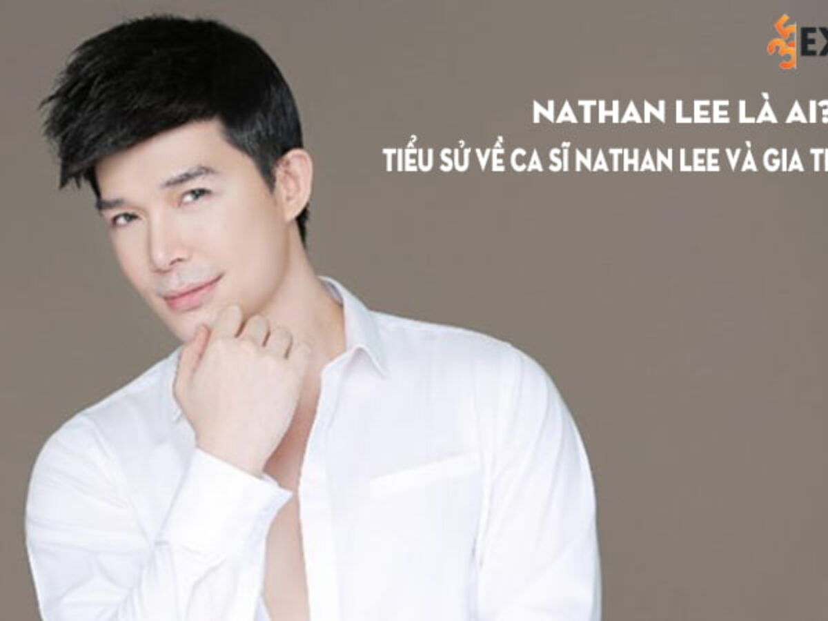 Nathan Lee là ai? Tiểu sử ca sĩ Nathan Lee và gia thế khủng | 35express