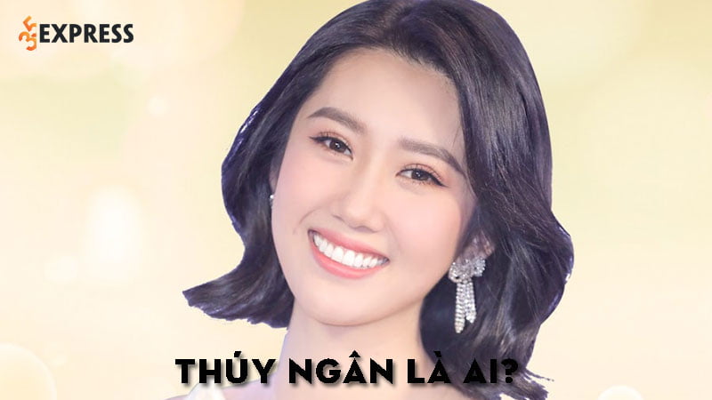 thuy-ngan-la-ai-35express