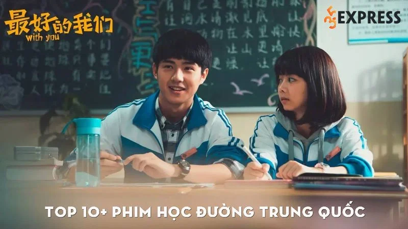 top-10-phim-hoc-duong-trung-quoc-cam-dong-nhat-35express