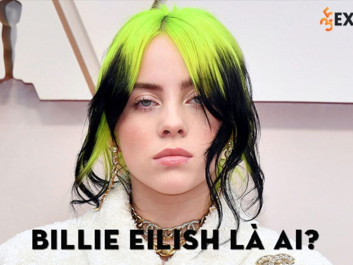 Billie Eilish Là Ai? Tiểu Sử Và Sự Nghiệp Của Cô Nàng Ca Sĩ | 35Express