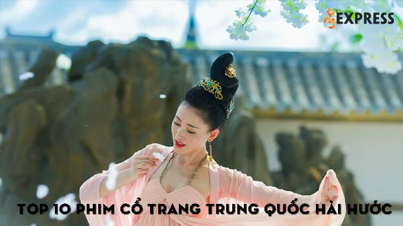 top-10-phim-co-trang-trung-quoc-hai-huoc-35express