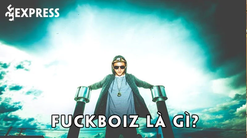 fuckboiz-la-gi-35express