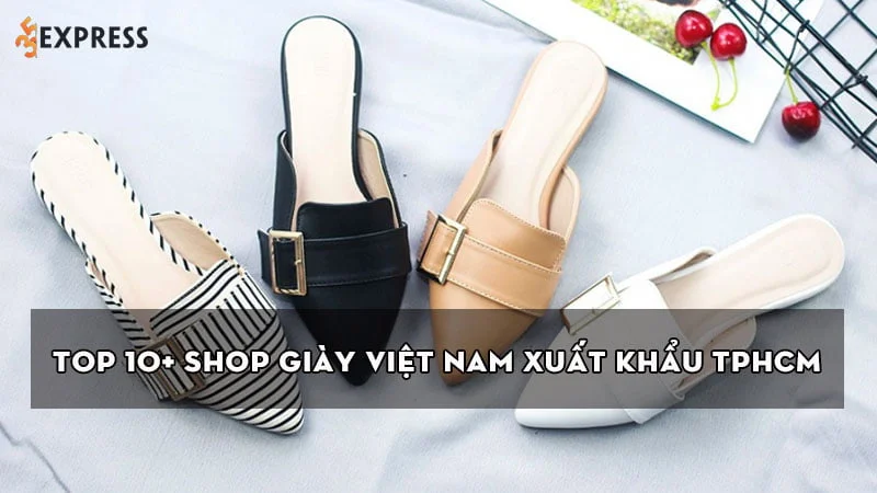 top-10-shop-giay-viet-nam-xuat-khau-tphcm-duoc-yeu-thich