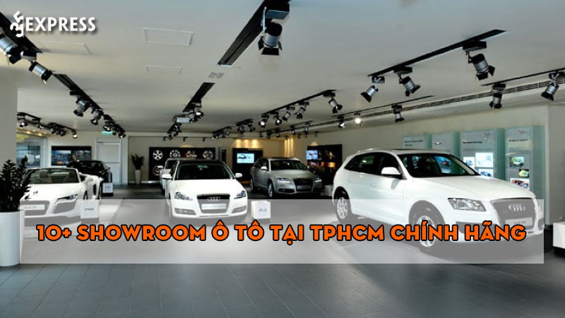 10+ showroom ô tô tại TPHCM chính hãng và uy tín nhất