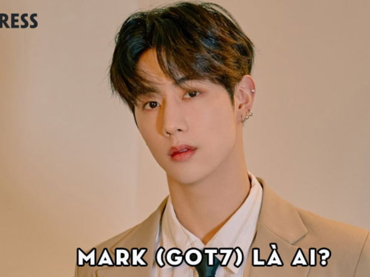 Mark (Got7) Là Ai? Sự Nghiệp Của Anh Chàng Điển Trai Nhà Got7