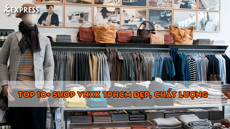 top-10-shop-vnxk-tphcm-dep-chat-luong