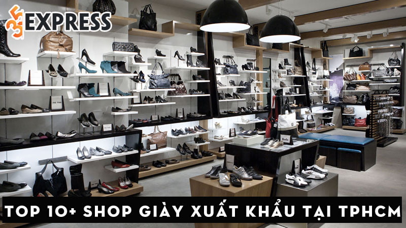 top-10-shop-giay-xuat-khau-tai-tphcm-doc-re-dep-35express