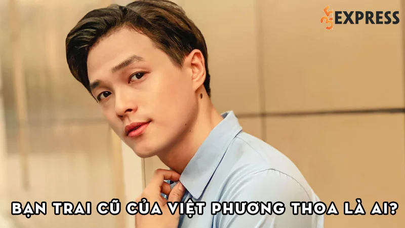 ban-trai-cua-cu-cua-viet-phuong-thoa-la-ai-35express