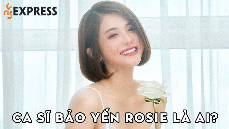 bao-yen-rosie-la-ai-35express