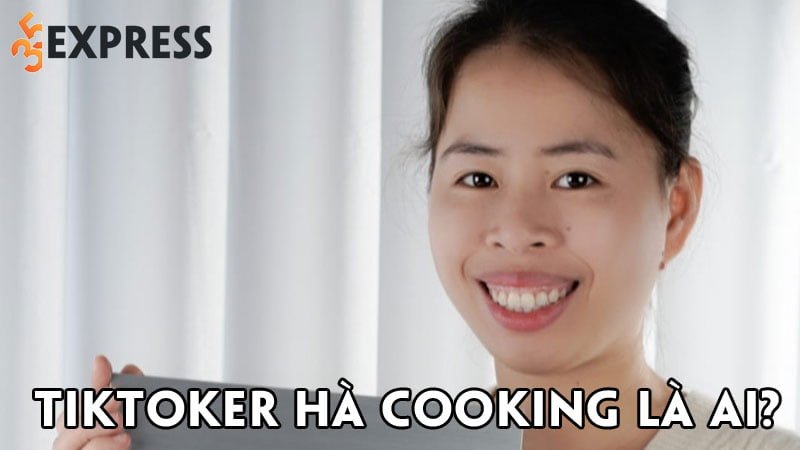 tiktoker-ha-cooking-la-ai-35express