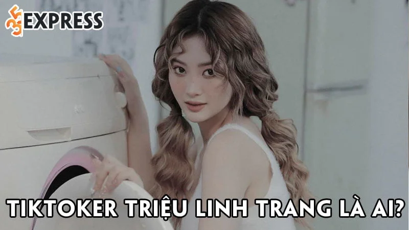 tiktoker-trieu-linh-trang-la-ai-35express