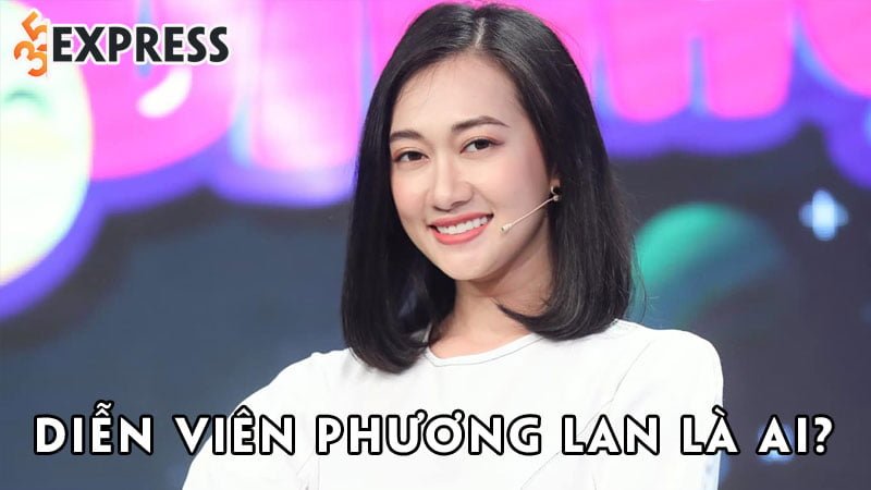 dien-vien-phuong-lan-la-ai-35express
