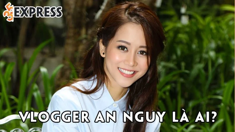 vlogger-an-nguy-la-ai-35express