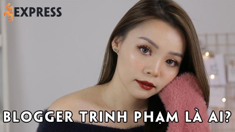 blogger-trinh-pham-la-ai-35express