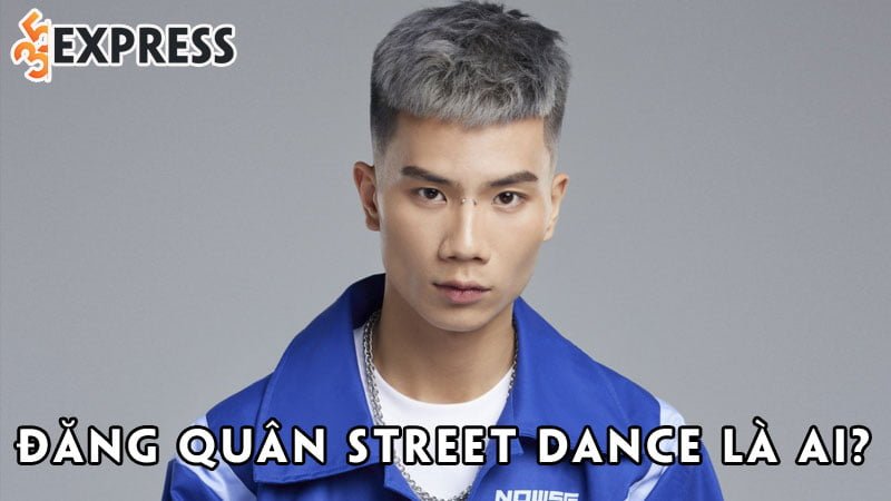 dang-quan-street-dance-la-ai-35express
