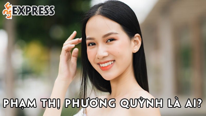 pham-thi-phuong-quynh-la-ai-35express