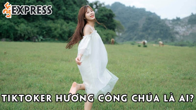 tiktoker-huong-cong-chua-la-ai-35express