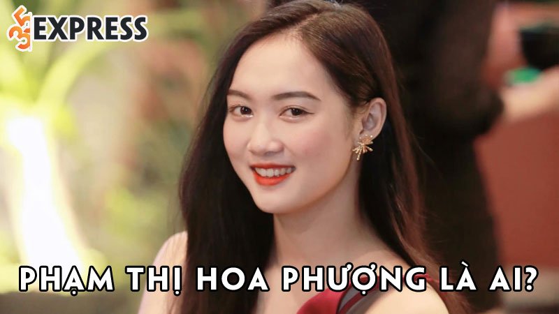 pham-thi-hoa-phuong-la-ai-35express