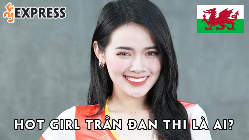 hot-girl-tran-dan-thi-la-ai-35express
