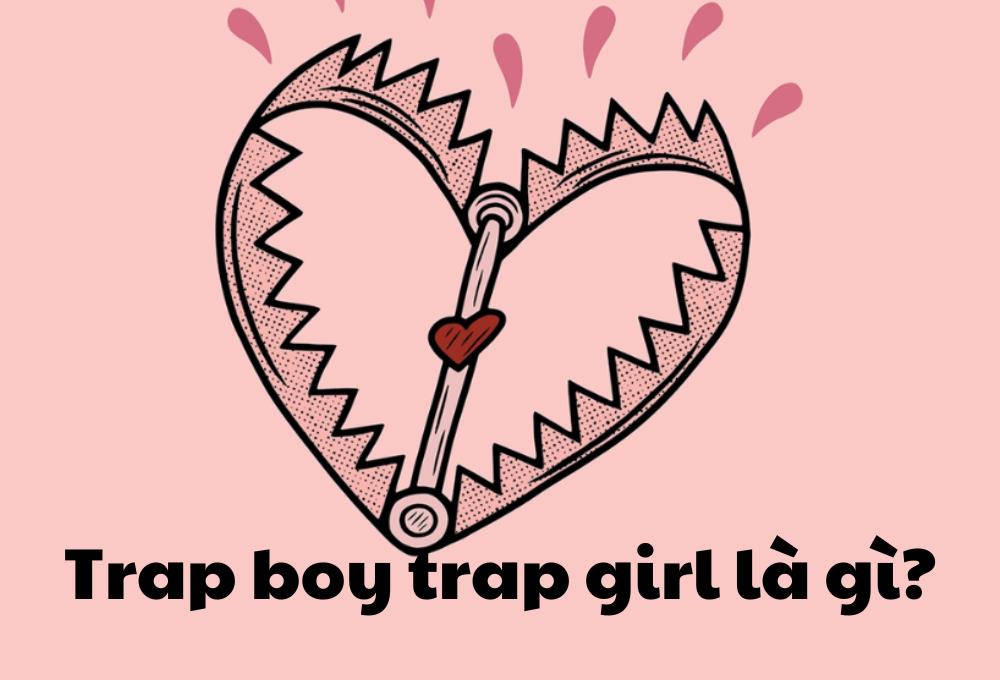 Trap boy trap girl là gì?