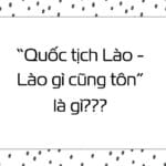 Cụm từ Quốc tịch Lào - Lào gì cũng tôn” nghĩa là gì mà trở thành câu nói trending trên MXH?