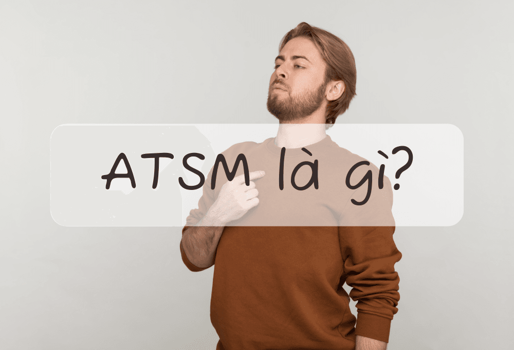 ATSM là gì? Ý nghĩa của ATSM chính xác nhất