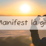 Manifest là gì? Cách thực hành manifest hiệu quả