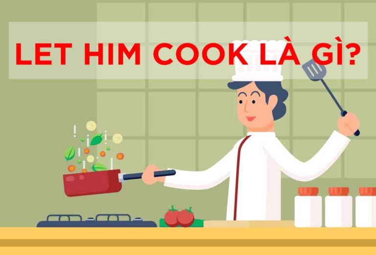 Let him cook là gì? Giải nghĩa từ lóng phổ biến của GenZ