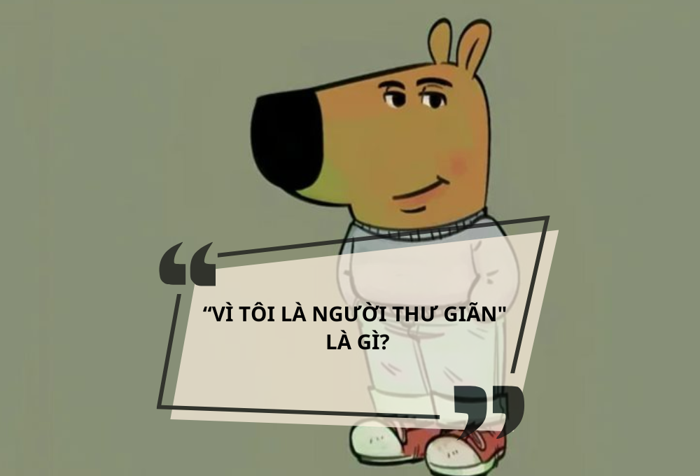 Vì tôi là người thư giãn là gì?