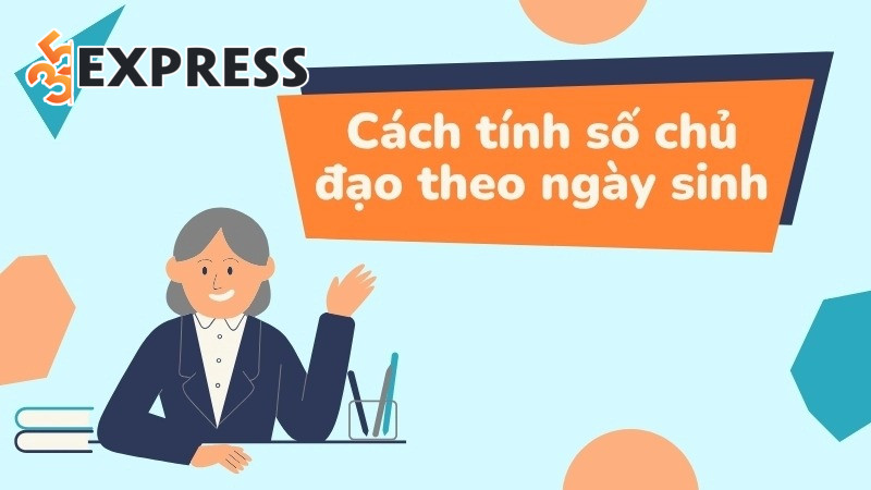 Cách tính con số chủ đạo từ ngày sinh đầy đủ