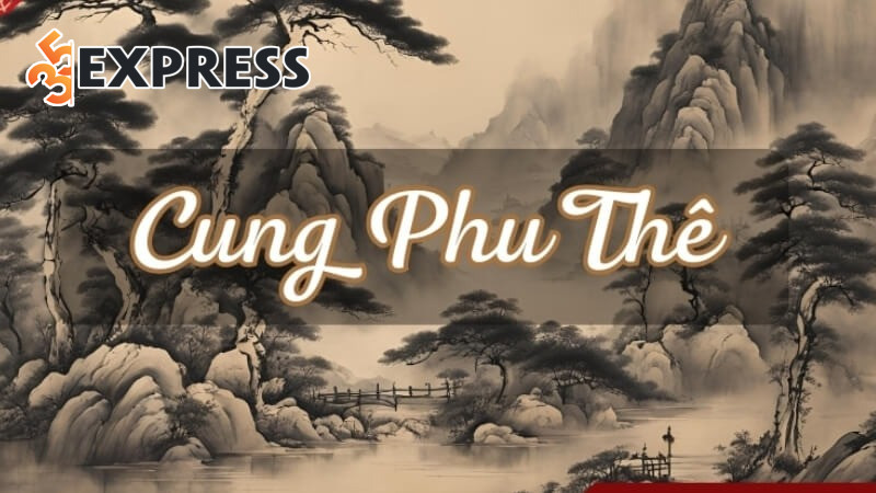 Hướng dẫn xác định Cung Phu Thê của bạn