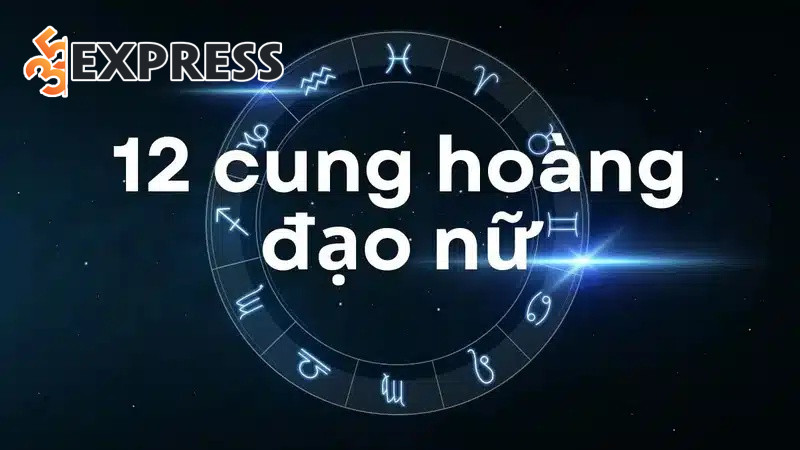 12 Cung Hoàng Đạo nữ là gì