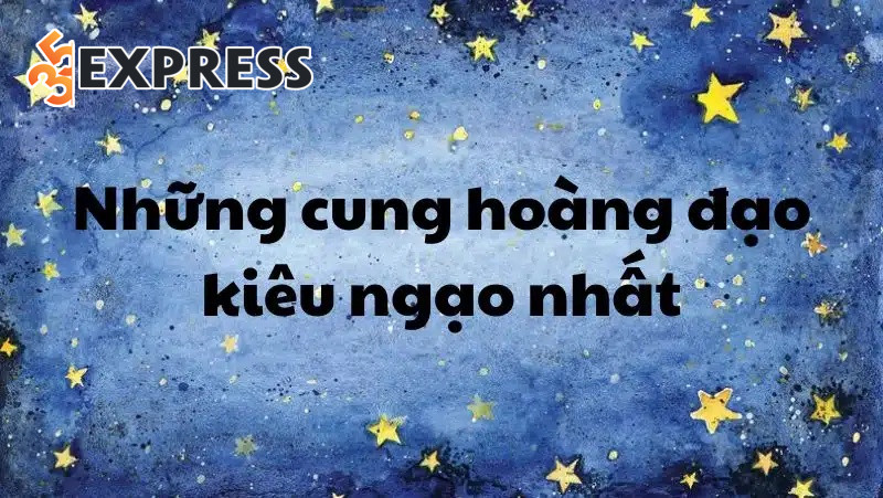 Cung hoàng đạo kiêu ngạo nhất