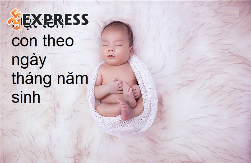 Chọn tên theo ngày tháng năm sinh