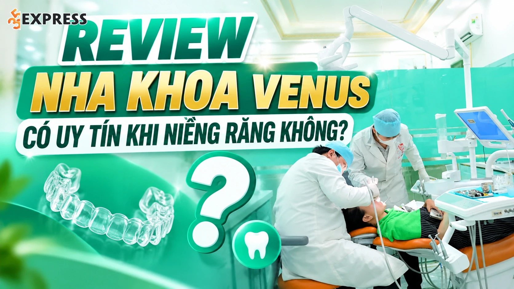 Review Nha Khoa Venus có uy tín khi niềng răng không 