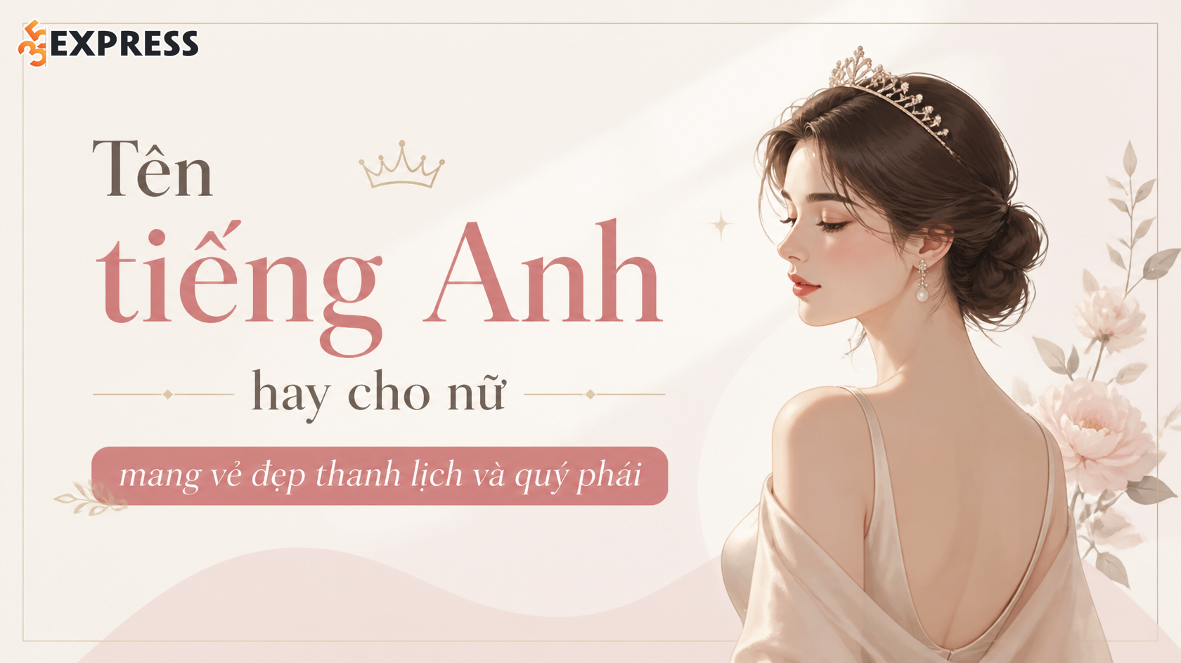 Tên tiếng Anh hay cho nữ mang vẻ đẹp thanh lịch và quý phái