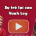 vanh-leg-la-ai-tieu-su-su-nghiep-va-su-tro-lai-cua-vanh-leg